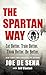 The Spartan Way: Eat Better. Train Better. Think Better. be Better. by 
