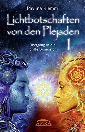 Lichtbotschaften von den Plejaden Band 1: Übergang in die fünfte Dimension