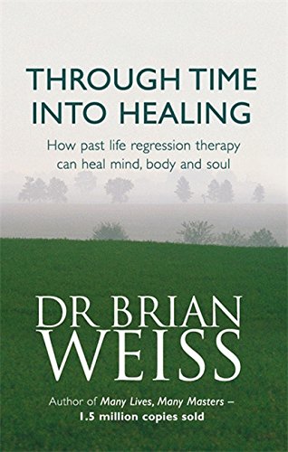 Book's Cover of Through Time Into Healing How Past Life Regression Therapy Can Heal Mindbody And Soul