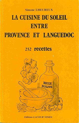 La cuisine du soleil entre Provence et Languedoc: 252 recettes La cuisine du soleil entre Provence et Languedoc: 252 recettes