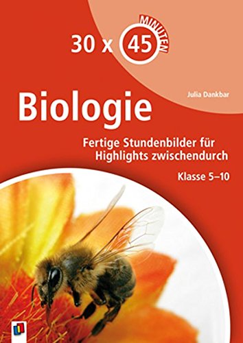30 x 45 Minuten - Biologie: Fertige Stundenbilder für Highlights zwischendurch. Klasse 5-10