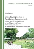Urban Development on a Participatory Democracy Basis: How to Actively Involve Citizens as Local Experts and Partners in Urban Governance: The Urban ... (Städtebau - Architektur - Gesellschaft) by 