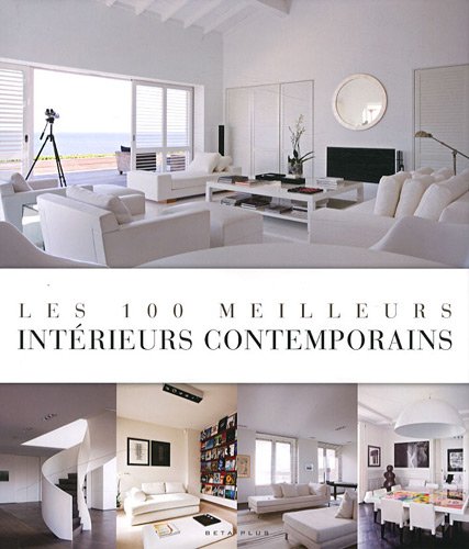 Télécharger Les 100 meilleurs intérieurs contemporains PDF Ebook En Ligne