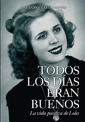 Download Todos los días eran buenos: La vida positiva de Loles Download Todos los días eran buenos: La vida positiva de Loles