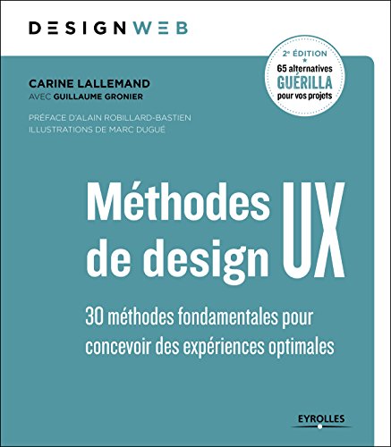 Méthodes de design UX: 30 méthodes fondamentales pour concevoir et évaluer les systèmes interactifs francais Méthodes de design UX: 30 méthodes fondamentales pour concevoir et évaluer les systèmes interactifs francais