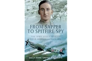 From Sapper to Spitfire Spy: The WWII Biography of David Greville-Heygate DFC