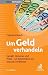 Produktbild Um Geld verhandeln: Gehalt, Honorar und Preis - So bekommen Sie, was Sie verdienen