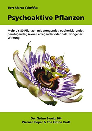 Download Psychoaktive Pflanzen: Mehr als 80 Pflanzen mit anregender, euphorisierender, beruhigender, sexuell erregender oder halluzinogener Wirkung Download Psychoaktive Pflanzen: Mehr als 80 Pflanzen mit anregender, euphorisierender, beruhigender, sexuell erregender oder halluzinogener Wirkung