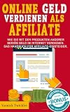 Online Geld verdienen als Affiliate: Wie Sie mit den Produkten anderer seriös Geld im Internet verdienen. Das Handbuch für Affiliate-Einsteiger. by 