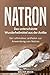 Produktbild Natron: Das unterschätzte Wunderheilmittel aus der Antike: Der ultimative Leitfaden zur Anwendung von Natron