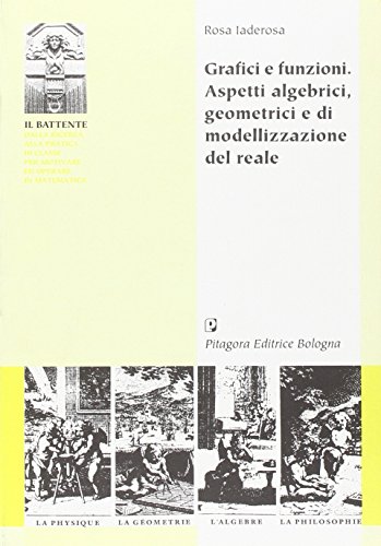 Grafici e funzioni. Aspetti algebrici, geometrici e di modellizzazione del reale