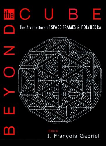 Beyond the Cube: The Architecture of Space Frames and Polyhedra (English Edition)