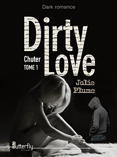 Dirty Love: Tome 1 : Chuter par [Plume, Jolie]