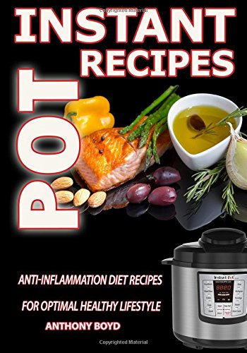 Download Instant Pot Recipes: Anti-Inflammation Diet Recipes For Optimal Healthy Lifestyle Download Instant Pot Recipes: Anti-Inflammation Diet Recipes For Optimal Healthy Lifestyle