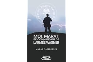 Moi, Marat, ex-commandant de l'armée Wagner - Les dessous de l'armée secrète de Poutine enfin révélé