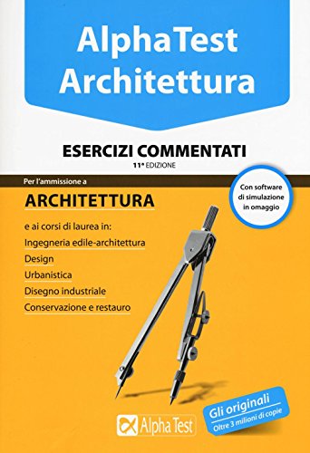 Alpha Test. Architettura. Esercizi commentati. Con software di simulazione Alpha Test. Architettura. Esercizi commentati. Con software di simulazione