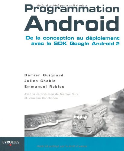 Programmation Android : De la conception au déploiement avec le SDK Google Android 2 gratuit Programmation Android : De la conception au déploiement avec le SDK Google Android 2 gratuit