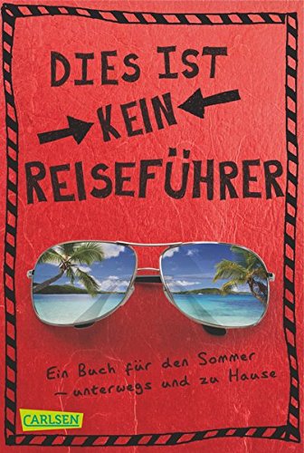 Dies ist kein Reiseführer: Ein Buch für den Sommer - unterwegs und zu Hause