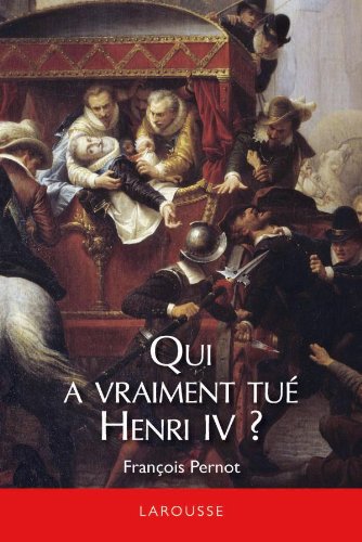 couverture de : Qui a vraiment tu&eacute; Henri IV ?