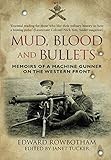 Mud, Blood and Bullets: Memoirs of a Machine Gunner on the Western Front Mud, Blood and Bullets: Memoirs of a Machine Gunner on the Western Front