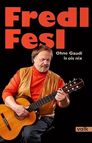 Fredl Fesl: Ohne Gaudi is ois nix