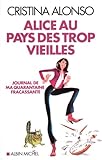 Alice au pays des trop vieilles: Journal de ma quarantaine fracassante