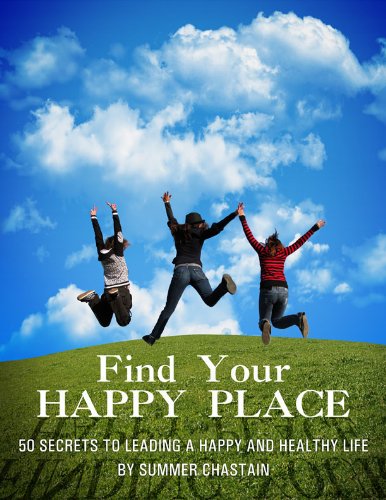 Find Your Happy Place: 50 Secrets to Leading a Healthy and Happy Life (English Edition) livre