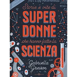 Storie e vite di superdonne che hanno fatto la scienza. Ediz. a colori