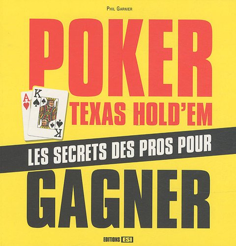 Poker Texas Hold'Em : Les secrets des pros pour gagner Poker Texas Hold'Em : Les secrets des pros pour gagner