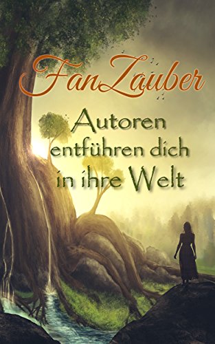 FanZauber ~ Autoren entführen dich in ihre Welt von [Möller, Daniel, Bützler, Annika, Holdborg, Agnes M., Lang, Robin, Schröder, Kathrin, Lagall, Jeanette, Glander, Curly, Hochkogler, R. P., Hentschel, Sabine]