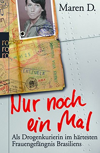 Nur noch ein Mal: Als Drogenkurierin im härtesten Frauengefängnis Brasiliens