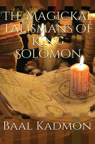 The Magickal Talismans of King Solomon: Volume 1 (The Magickal Talisman Series)
