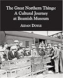 Image de The Great Northern Things: A Cultural Journey at Beamish Museum