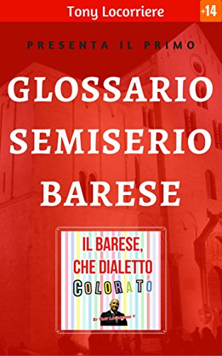 Download Il barese, che dialetto colorato!: Unico, completo e pittoresco glossario semiserio “Barese – Italiano” derivato dalla tradizione locale barese. (IL DIALETTO BARESE Vol. 2) Download Il barese, che dialetto colorato!: Unico, completo e pittoresco glossario semiserio “Barese – Italiano” derivato dalla tradizione locale barese. (IL DIALETTO BARESE Vol. 2)