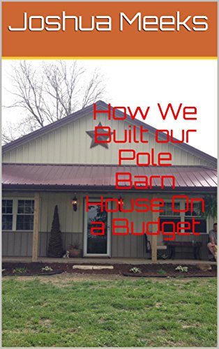 How We Built Our Pole Barn House On A Budget Ebook Joshua Meeks
