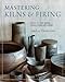 Produktbild Mastering Kilns and Firing: Raku, Pit and Barrel, Wood Firing, and More