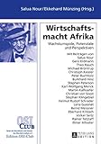 Wirtschaftsmacht Afrika: Wachstumspole, Potenziale und Perspektiven by 