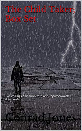 The Child Taker; Box Set: Two chilling crime thrillers in one unputdownable download. (English Editi The Child Taker; Box Set: Two chilling crime thrillers in one unputdownable download. (English Editi
