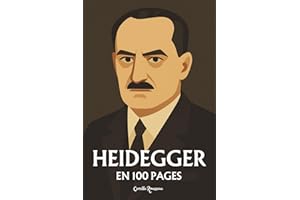 Heidegger : l'essentiel de sa pensée en 100 pages: Explorez la philosophie de Heidegger, une pensée radicale et puissante qui invite à transcender les ... à créer sa propre voie vers l’authenticité.