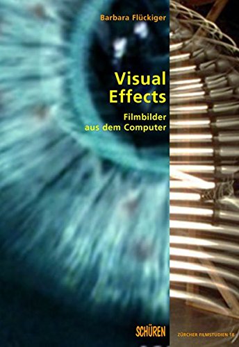 Visual Effects: Filmbilder aus dem Computer (Zürcher Filmstudien)
