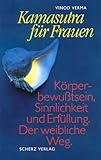 Kamasutra für Frauen. Körperbewußtsein, Sinnlichkeit und Erfüllung. Der weibliche Weg by