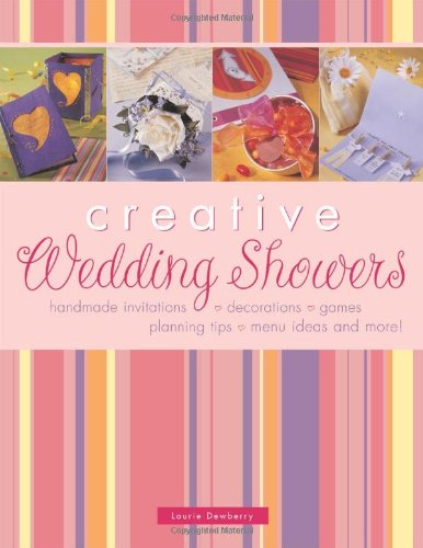 Creative Wedding Showers: Homade Invitations, Decorations, Games, Planning Tips, Menu Ideas and More!