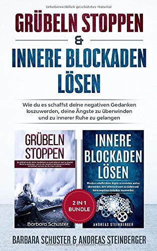 Grübeln stoppen & innere Blockaden lösen 2 in 1 Bundle: Wie du es schaffst deine negativen Gedanken loszuwerden, deine Ängste zu überwinden und zu innerer Ruhe zu gelangen