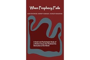 When Prophecy Fails: A Social and Psychological Study of a Modern Group That Predicted the Destruction of the World