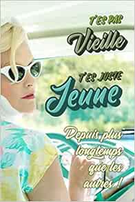 T Es Pas Vieille T Es Juste Jeune Depuis Plus Longtemps Que Les Autres Cadeau D Anniversaire Humour Et Original Pour Sa Maman Mamie Soeur Tata Marraine Amie Ou Collegue Amazon Fr Idees Cadeaux Editions T Es Pas Vieille T Es Juste Jeune Depuis Plus Longtemps Que Les Autres Cadeau D Anniversaire Humour Et Original Pour Sa Maman Mamie Soeur Tata Marraine Amie Ou Collegue Amazon Fr Idees Cadeaux Editions