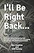 Produktbild I'll Be Right Back...: The story of Will and Ben and how their obsession with strippers led them on an odyssey through strip clubs, and the women in them.