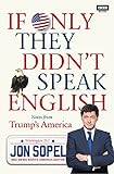 If Only They Didn't Speak English: Notes From Trump's America by 