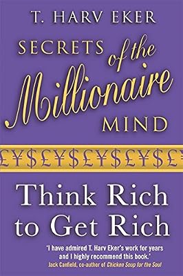 Secrets Of The Millionaire Mind: Think rich to get rich