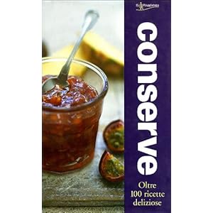 Conserve. Oltre 100 ricette deliziose