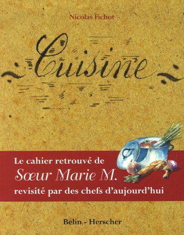 Cuisine : Le cahier retrouvé de Soeur Marie M. révisité par des chefs d'aujourd'hui gratuit Cuisine : Le cahier retrouvé de Soeur Marie M. révisité par des chefs d'aujourd'hui gratuit
